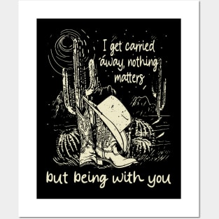 I Get Carried Away, Nothing Matters, But Being With You Boots and Hat Cactus Posters and Art